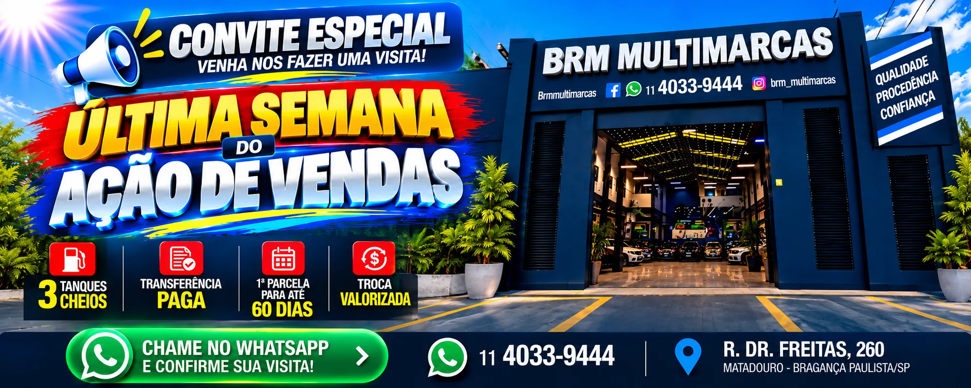 Última semana do Ação de Vendas B.R.M Multimarcas: 3 tanques cheios, transferência paga, 1ª parcela para até 60 dias e troca valorizada. Chame no WhatsApp 11 4033-9444 e confirme sua visita. Rua Dr. Freitas, 260, Matadouro, Bragança Paulista/SP
